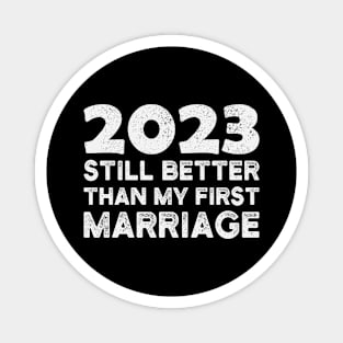 Funny 2023 Still Better Than My First Marriage Divorce Party Magnet